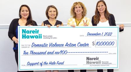 To support survivors of abuse with housing opportunities, Nareit Hawaii donated $10,000 to the Domestic Violence Action Center for its Hale Fund. 
